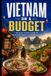 Vietnam on a Budget: The Smart Traveler's Guide to Street Food, Routes, and Hidden Savings