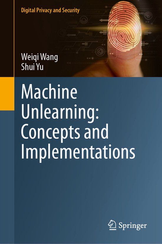 Machine Springer Nature Digital Privacy and Security- Machine Unlearning: Concepts and Implementations