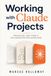 Working with Claude Projects: Organizing Long-Form AI Collaboration and Knowledge