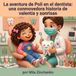 La aventura de Poli en el dentista: una conmovedora historia de valentía y sonrisas: Ayuda a tu hijo a superar el miedo al dentista con un cuento divertido y educativo