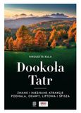 Bezdroża Rondom de Tatras. Bekende en minder bekende attracties van Podhale, Orawa, Liptov en Spiš - Nikoletta Kula