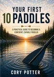 Your First 10 Paddles: A Practical Guide to Becoming a Confident, Capable Paddler