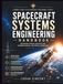 SPACECRAFT SYSTEMS ENGINEERING HANDBOOK: Mastering Mission Architecture, Hardware Design, and Orbital Operations