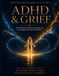 ADHD and Grief: The Workbook for Women Navigating Loss, Life Change, and Emotional Flooding When Your Brain Already Feels Too Much
