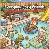 Everyday Cozy Friends: A Relaxing Coloring Book for Teens and Adults – Cute Animal Adventures for Stress Relief