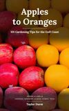 Apples to Oranges: 101 Gardening Tips for the Gulf Coast