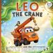 Leo the crane and the little bird's nest: Construction Site Adventures - Illustrated Book for Children Ages 2-5