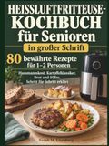 Heißluftfritteuse-Kochbuch für Senioren in großer Schrift