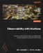 Observability Packt Publishing Observability with Grafana: Monitor, control, and visualize your Kubernetes and cloud platforms using the LGTM stack