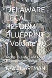 Delaware Legal Reform DELAWARE LEGAL REFORM BLUEPRINT - Volume 10: Access-To-Justice and Court Modernization Toolkit: 12