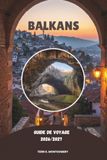 BALKANS GUIDE DE VOYAGE 2026/2027