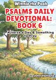 Psalms Daily Devotional: Book Six: A Verse a Day & Something to Pray with Winnie-the-Pooh: A Verse A Day & Something To Pray: Days 186-221