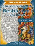 Bestiarium I — Ausmalbuch: Fabelwesen und Tiere im Mix: 55 Ausmalbilder im Zen-Doodle-Stil | Von einfach bis anspruchsvoll | Mandala-Stil zum Ausmalen in mittlerer Schwierigkeit