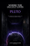 Where the Occult Lives: Pluto: The Astrology of Power, Shadow, and the Soul's Hidden Contract
