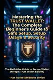 Mastering the Trust Wallet: The Complete Beginner’s Guide to Safe Setup, Usage & Security