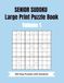 Senior Sudoku Large Print Puzzle Book: 300 Easy Puzzles with Solutions