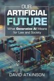 Our Artificial Future: What Generative AI Means for Law and Society