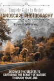 Complete Guide to Mastering Landscape Photography