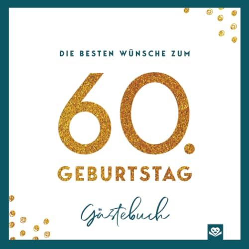 Die besten Wünsche zum 60. Geburtstag – Edles Geschenk- und Erinnerungsbuch zum Ausfüllen