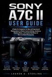 Sony Sterling Tech Library Sony A7C II User Guide