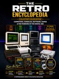 The Retro Encyclopedia - Collector's Color Edition: Computers, Consoles, Software, Games & the Pioneers of the Digital Age