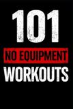 101 The 101 Workout- 101 No Equipment Workouts
