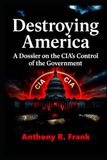 Destroying America: A Dossier on the CIA’s Control of the Government