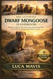 THE ULTIMATE DWARF MONGOOSE HANDBOOK