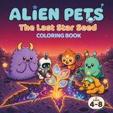 Alien Pets: The Last Star Seed – A Cute and Easy Coloring Book for Kids Ages 4–8