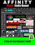 The Affinity Vector Studio Manual: A Step-by-Step Beginner's Guide