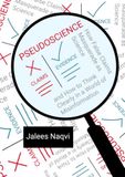 PSEUDOSCIENCE: How False Claims Masquerade as Science and How to Think Clearly in a World of Misinformation