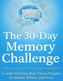 The 30-Day Memory Challenge: A Large-Print Daily Brain Fitness Program for Sharper Memory & Focus