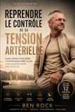 Reprendre le Contrôle de sa Tension Artérielle: Guide complet pour gérer l'hypertension après 50 ans sans sacrifier votre qualité de vie