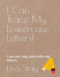 I Can Trace My Lowercase Letters!: I can see, say, and write my letters.