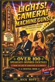 Lights, Camera, Machine Guns!: Where Gangsters, Glamour, Cocktails Collide