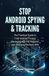 Stop Android Spying & Tracking: The Practical Guide to Total Android Privacy, Managing App Permissions and Choosing the Best VPN