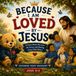 Because I Am Loved by Jesus: A Story About His Love, His Grace, and Sharing Grace With Others