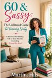 60 & Sassy: The Unfiltered Guide to Turning Sixty