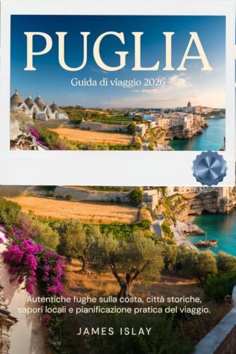 Puglia 2026: Autentiche fughe sulla costa, città storiche, sapori locali e pianificazione pratica del viaggio.