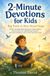 2-MINUTE DEVOTIONS FOR KIDS: Big Faith in Bite-Sized Steps