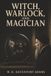 Witch, Warlock, and Magician: Alchemy, John Dee, and the Lives Lost to Britain’s Witch Trials