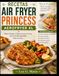 RECETAS AIR FRYER PRINCESS AEROFRYER XL: Platos Simples y Sabrosos para Cocinar de Forma Más Saludable Todos los Días.
