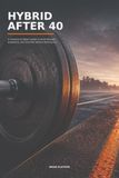 Hybrid After 40: A Practical 12-Week System to Build Strength, Endurance, and VO2 Max Without Burning Out