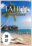 Tahiti Reiseführer 2027