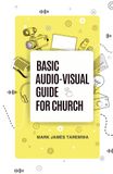 Basic Audio Visual Guide for Church: A quick purchase and setup guide for Audio Visual volunteers in church