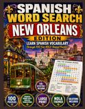 New Orleans Spanish Word Search Puzzles: 100 Bilingual Word Search Puzzles to Learn and Practice Spanish Through the Culture, Food, and Sights of New Orleans