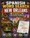 New Orleans Spanish Word Search Puzzles: 100 Bilingual Word Search Puzzles to Learn and Practice Spanish Through the Culture, Food, and Sights of New Orleans