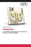 Manganeso: Editorial Academica Espanola Manganeso: Un elemento esencial entre la nutrición, la salud y el medio ambiente Paperback