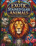Exotic Stained Glass Animals: Beautiful Animal Designs to Color