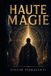 HAUTE MAGIE: Traité Universel de Haute Magie Opératoire